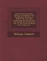 Cobbett's Parliamentary History of England: From the Norman Conquest, in 1066 to the Year 1803. Comprising the Period from the Thirteenth of December