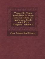 Voyage Du Jeune Anacharsis En Gr Ce: Dans Le Milieu Du Quatrieme Siecle Avant L'Ere Vulgaire, Volume 1
