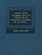 Lettres D'Un Voyageur Sur Les Causes de La Structure Actuelle de La Terre...