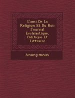L'Ami de La Religion Et Du Roi: Journal Eccl Siastique, Politique Et Litt Raire