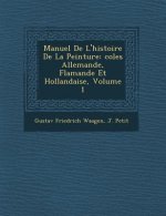 Manuel de L'Histoire de La Peinture: Coles Allemande, Flamande Et Hollandaise, Volume 1