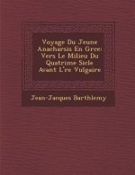 Voyage Du Jeune Anacharsis En Gr Ce: Vers Le Milieu Du Quatri Me Si Cle Avant L' Re Vulgaire