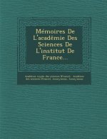 Memoires de L'Academie Des Sciences de L'Institut de France...