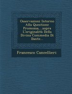 Osservazioni Intorno Alla Questione Promossa, ...Sopra L'Originalita Della Divina Commedia Di Dante...