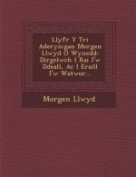 Llyfr y Tri Aderyn: Gan Morgen Llwyd O Wynedd: Dirgelwch I Rai I'w Ddeall, AC I Eraill I'w Watwor...
