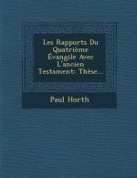 Les Rapports Du Quatri?me Évangile Avec l'Ancien Testament: Th?se...