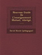 Nouveau Guide De L'enseignement Mutuel, Abrégé, ......