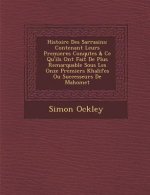 Histoire Des Sarrasins: Contenant Leurs Premieres Conqu Tes & Ce Qu'ils Ont Fait de Plus Remarquable Sous Les Onze Premiers Khalifes Ou Succes