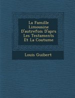 La Famille Limousine D'autrefois D'apr�s Les Testaments Et La Coutume
