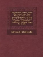 Biographical Preface. Omar Khayy M's Grave. Omar Khayy M's Life. Omar Khayy M's Rub Iy T. Life of J M . J M 's Sal M N and ABS L. Appendix. Agamemnon.