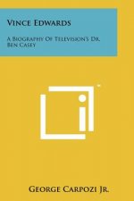 Vince Edwards: A Biography Of Television's Dr. Ben Casey