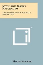Joyce And Ibsen's Naturalism: The Sewanee Review, V59, No. 1, Winter, 1951