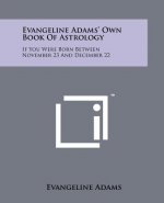 Evangeline Adams' Own Book Of Astrology: If You Were Born Between November 23 And December 22
