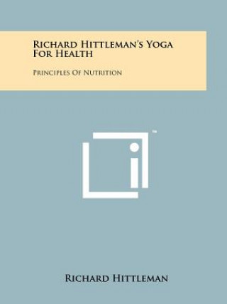 Richard Hittleman's Yoga For Health: Principles Of Nutrition
