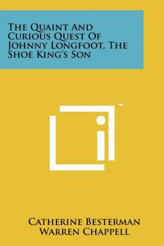 The Quaint And Curious Quest Of Johnny Longfoot, The Shoe King's Son