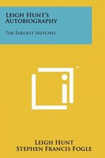 Leigh Hunt's Autobiography: The Earliest Sketches