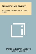 Elliott's Last Legacy: Secrets Of The King Of All Kard Kings