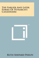 The Earlier And Later Forms Of Petrarch's Canzoniere