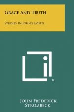 Grace And Truth: Studies In John's Gospel
