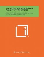 The Cattle Barons' Rebellion Against Law And Order: First Eyewitness Accounts Of The Johnson County War In Wyoming, 1892