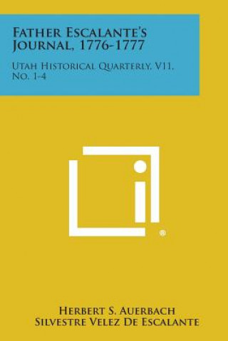 Father Escalante's Journal, 1776-1777: Utah Historical Quarterly, V11, No. 1-4