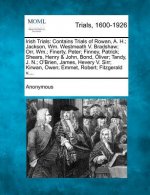 Irish Trials: Contains Trials of Rowan, A. H.; Jackson, Wm. Westmeath V. Bradshaw; Orr, Wm.; Finerty, Peter; Finney, Patrick; Shears