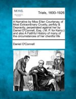 A Narrative by Miss Ellen Courtenay, of Most Extraordinary Cruelty, Perfidy & Depravity, Perpetrated Against Her by Daniel O'Connell, Esq. ( M. P. for