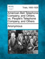 American Bell Telephone Company, and Others, vs. People's Telephone Company, and Others