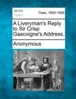 A Liveryman's Reply to Sir Crisp Gascoigne's Address.