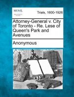 Attorney-General V. City of Toronto - Re. Lese of Queen's Park and Avenues