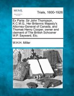 Ex Parte: Sir John Thompson, K.C.M.G., Her Britannic Majesty's Attorney-General of Canada, and Thomas Henry Cooper, Owner and Cl