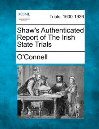 Shaw's Authenticated Report of the Irish State Trials
