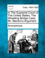 In the Supreme Court of the United States. the Wheeling Bridge Case. Mr. Stanton's Argument