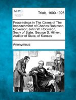 Proceedings in the Cases of the Impeachment of Charles Robinson, Governor; John W. Robinson, SEC'y of State: George S. Hillyer, Auditor of State, of K