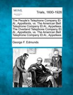 The People's Telephone Company Et Al., Appellants, vs. the American Bell Telephone Company Et Al., Appellees. the Overland Telephone Company Et Al., A