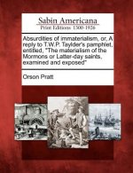 Absurdities of Immaterialism, Or, a Reply to T.W.P. Taylder's Pamphlet, Entitled, the Materialism of the Mormons or Latter-Day Saints, Examined and Ex