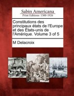 Constitutions Des Principaux Tats de L'Europe Et Des Tats-Unis de L'Am Rique. Volume 3 of 5