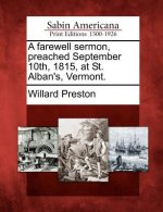 A Farewell Sermon, Preached September 10th, 1815, at St. Alban's, Vermont.