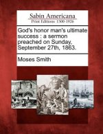 God's Honor Man's Ultimate Success: A Sermon Preached on Sunday, September 27th, 1863.