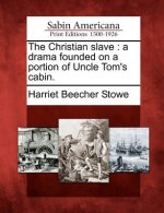 The Christian Slave: A Drama Founded on a Portion of Uncle Tom's Cabin.