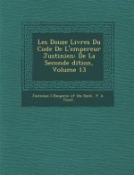Les Douze Livres Du Code de L'Empereur Justinien: de La Seconde Dition, Volume 13