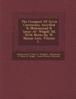 The Conquest of Syria Commonly Ascribed to Mu Ammad B. 'Umar Al- W Qid: Ed. with Notes by W. Nassau Lees, Volume 1...