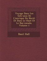 Voyage Dans Les Tats-Unis de L'Am Rique Du Nord: Et Dans Le Haut Et Le Bas-Canada, Volume 1