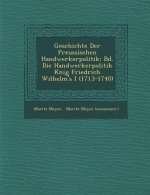 Geschichte Der Preussischen Handwerkerpolitik: Bd. Die Handwerkerpolitik K Nig Friedrich Wilhelm's I (1713-1740)
