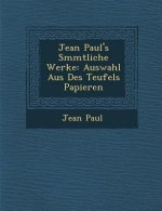 Jean Paul's S Mmtliche Werke: Auswahl Aus Des Teufels Papieren