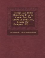 Voyage Aux Indes Orientales Et a la Chine: Fait Par Ordre de Louis XVI, Depuis 1774 Jusqu'en 1781 ......