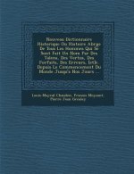 Nouveau Dictionnaire Historique Ou Histoire Abr G E de Tous Les Hommes Qui Se Sont Fait Un Nom Par Des Talens, Des Vertus, Des Forfaits, Des Erreurs,