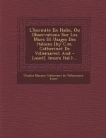 L'Hermite En Italie, Ou Observations Sur Les Murs Et Usages Des Italiens [By C.M. Catherinet de Villemarest and - Louet]. (Murs Ital.)....