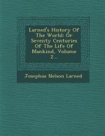 Larned's History of the World: Or Seventy Centuries of the Life of Mankind, Volume 2...
