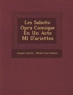 Les Sabots: Op�ra Comique En Un Acte M�l� D'ariettes